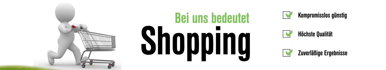 Bei uns bedeutet Shopping: kompromisslos günstig, höchste Qualität, zuverlässige Ergebnisse
